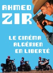 Ahmed Zir, le cinéma algérien en liberté