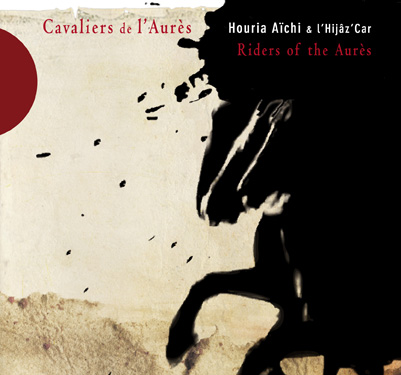 Houria Aïchi & l'Hijâz'Car - Cavaliers de l'Aurès