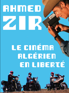 Le cinéma algérien en liberté d’Ahmed Zir
