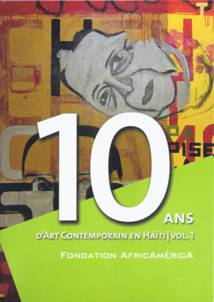 10 ans d'Art Contemporain en Haïti | Vol.1
