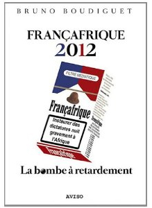 Francafrique 2012. La bombe à retardement