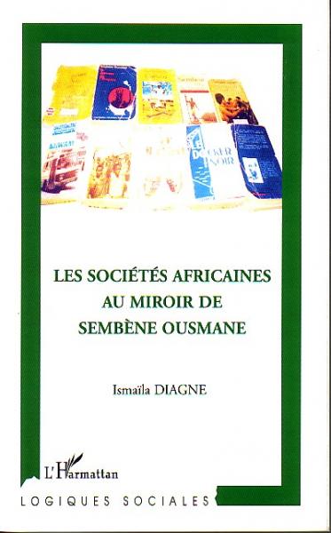 Sociétés africaines au miroir de sembène ousmane (Les)