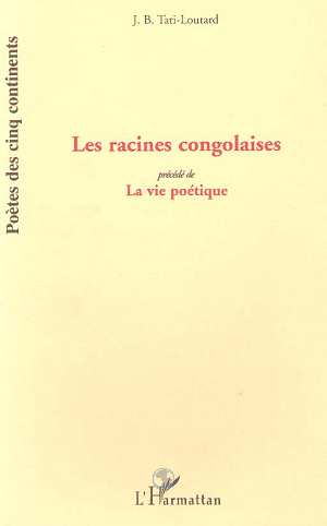 Racines Congolaises (Les) - Précédé de La vie [...]