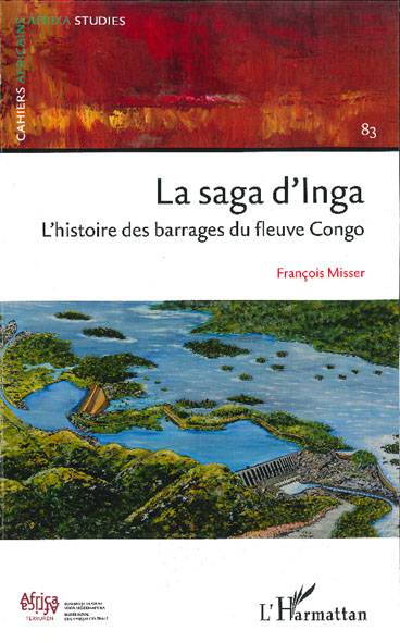 La saga d'Inga. L'histoire des barrages du fleuve Congo