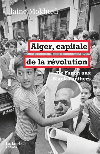 Alger, capitale de la révolution: de Fanon aux Black [...]
