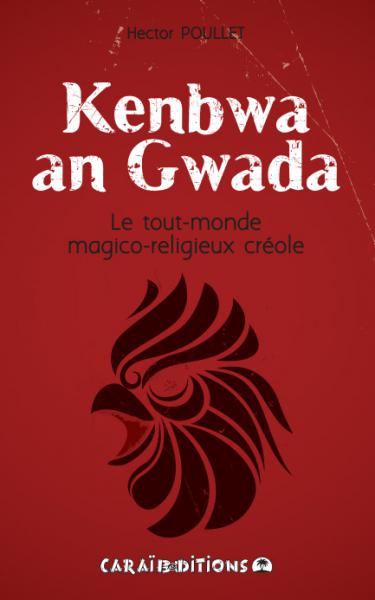 Kenbwa an Gwada. Le Tout-Monde du Magico-religieux créole