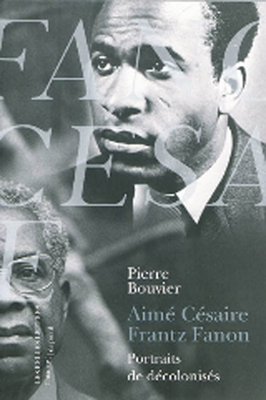 Aimé Césaire, Frantz Fanon - Portraits de décolonisés
