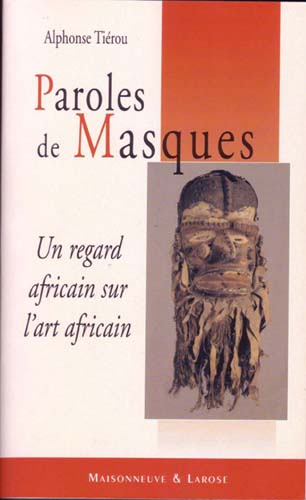 Paroles de Masques. Un regard africain sur l'art africain