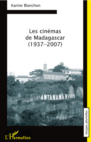 Cinémas de Madagascar (1937-2007) (Les)
