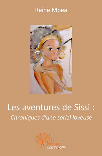 Aventures de Sissi : Chroniques d'une sérial loveuse (Les)