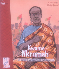 Kwame Nkrumah : Il révait d'unir les africains