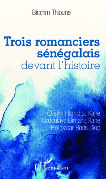 Trois romanciers du Sénégal devant l'Histoire : Cheikh [...]