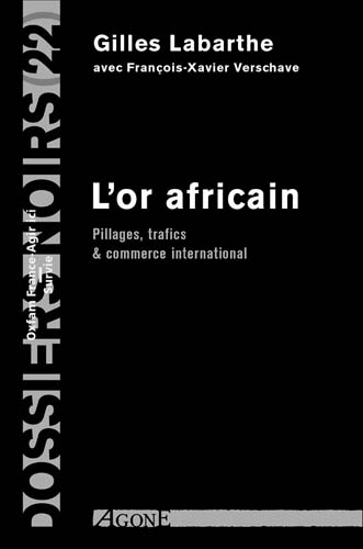 L'or africain. Pillages, trafics & commerce international
