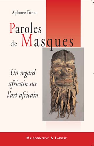 Paroles de masques - Un regard africain sur l'art africain