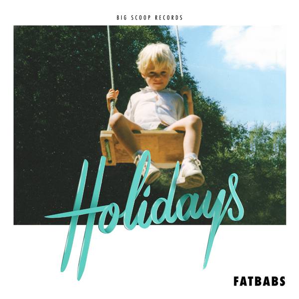 Fatbabs annonce un maxi Holidays puis un album en septembre