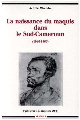Naissance du maquis dans le Sud-Cameroun, 1920-1960 : [...]